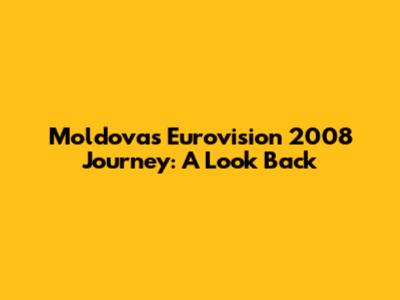 Moldova's Eurovision 2008 Journey: A Look Back