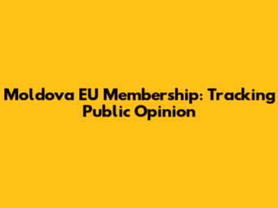Moldova EU Membership: Tracking Public Opinion