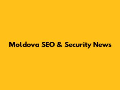 Moldova SEO & Security News