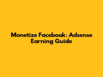 Monetize Facebook: Adsense Earning Guide