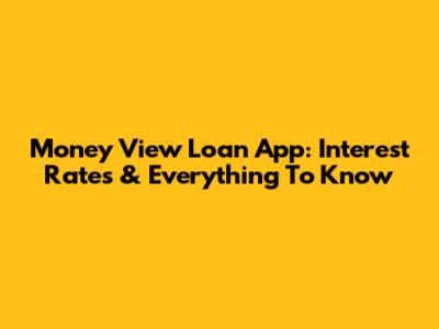 Money View Loan App: Interest Rates & Everything To Know