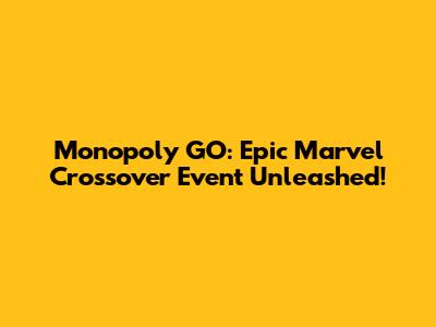 Monopoly GO: Epic Marvel Crossover Event Unleashed!