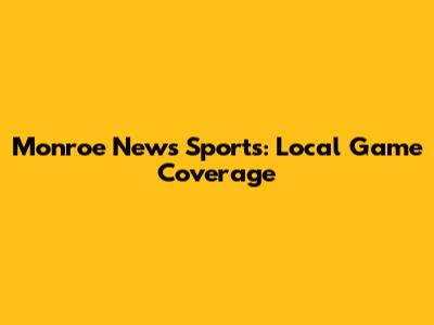 Monroe News Sports: Local Game Coverage
