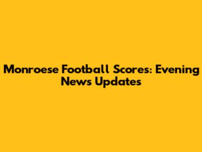 Monroese Football Scores: Evening News Updates