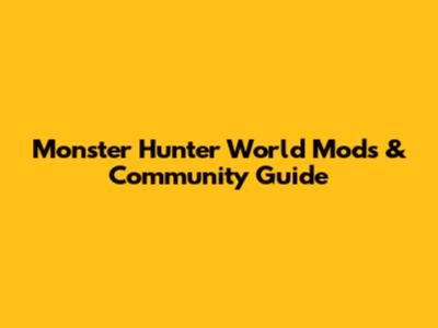 Monster Hunter World Mods & Community Guide