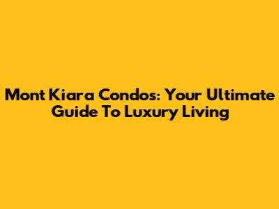Mont Kiara Condos: Your Ultimate Guide To Luxury Living