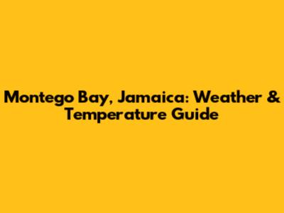 Montego Bay, Jamaica: Weather & Temperature Guide