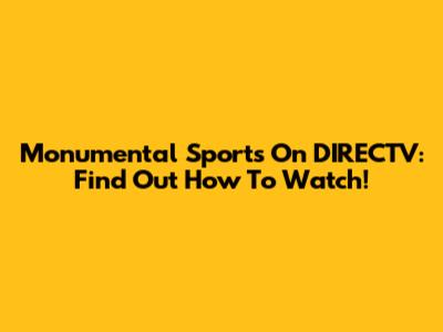 Monumental Sports On DIRECTV: Find Out How To Watch!