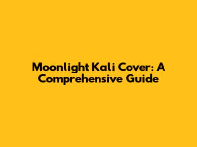 Moonlight Kali Cover: A Comprehensive Guide