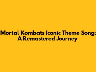 Mortal Kombat's Iconic Theme Song: A Remastered Journey
