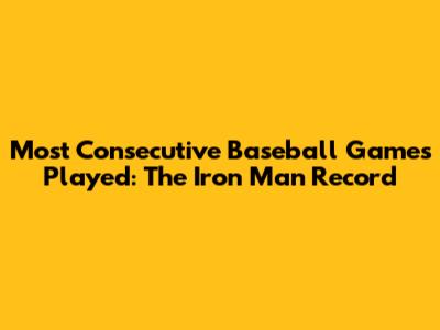 Most Consecutive Baseball Games Played: The Iron Man Record