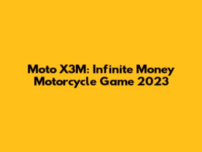Moto X3M: Infinite Money Motorcycle Game 2023