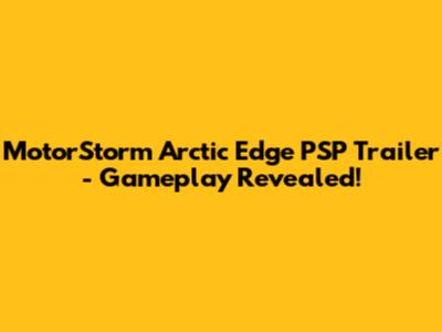 MotorStorm Arctic Edge PSP Trailer - Gameplay Revealed!