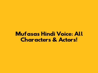 Mufasa's Hindi Voice: All Characters & Actors!