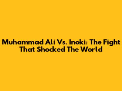 Muhammad Ali Vs. Inoki: The Fight That Shocked The World
