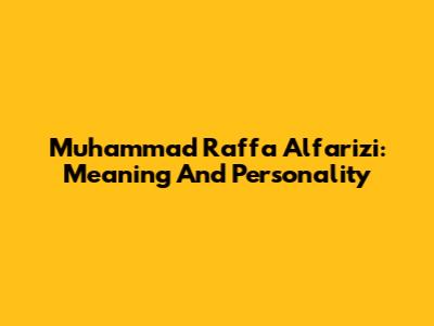 Muhammad Raffa Alfarizi: Meaning And Personality
