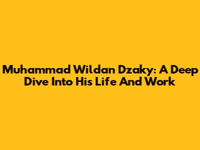 Muhammad Wildan Dzaky: A Deep Dive Into His Life And Work