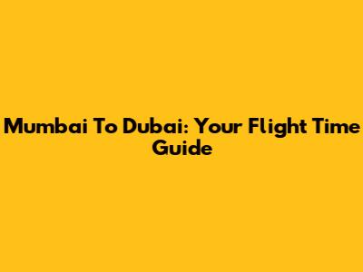 Mumbai To Dubai: Your Flight Time Guide