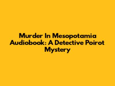 Murder In Mesopotamia Audiobook: A Detective Poirot Mystery