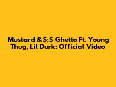 Mustard &$;$ Ghetto Ft. Young Thug, Lil Durk: Official Video