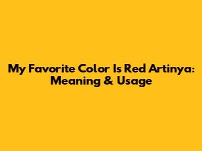 My Favorite Color Is Red Artinya: Meaning & Usage