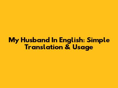 My Husband In English: Simple Translation & Usage