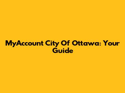 MyAccount City Of Ottawa: Your Guide
