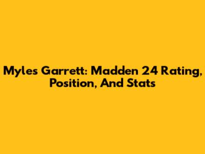 Myles Garrett: Madden 24 Rating, Position, And Stats