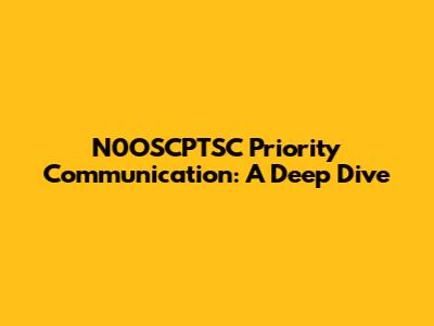 N0OSCPTSC Priority Communication: A Deep Dive
