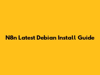 N8n Latest Debian Install Guide