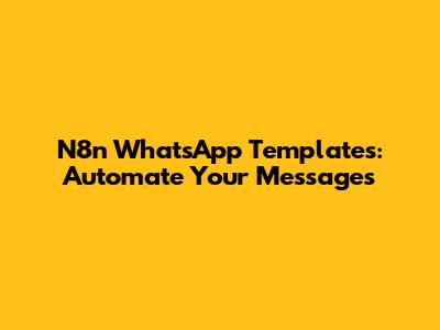 N8n WhatsApp Templates: Automate Your Messages