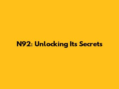 N92: Unlocking Its Secrets