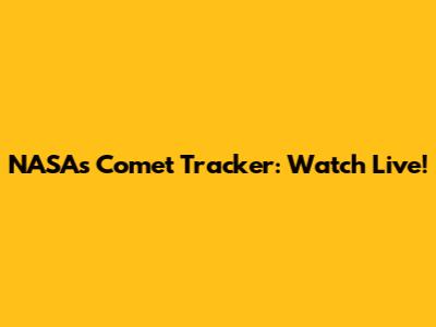 NASA's Comet Tracker: Watch Live!