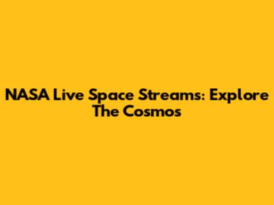 NASA Live Space Streams: Explore The Cosmos