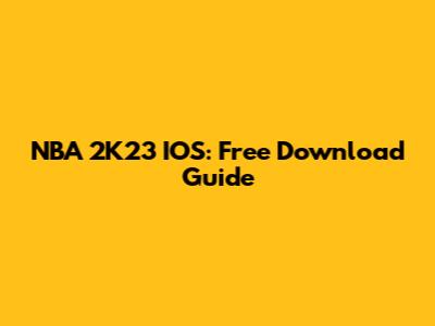 NBA 2K23 IOS: Free Download Guide