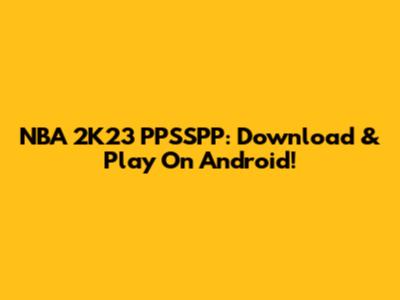 NBA 2K23 PPSSPP: Download & Play On Android!