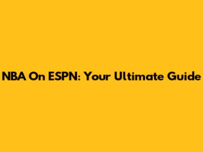 NBA On ESPN: Your Ultimate Guide
