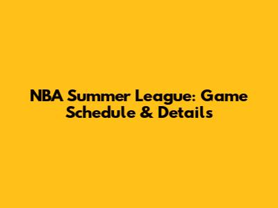 NBA Summer League: Game Schedule & Details