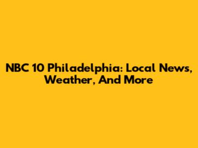 NBC 10 Philadelphia: Local News, Weather, And More
