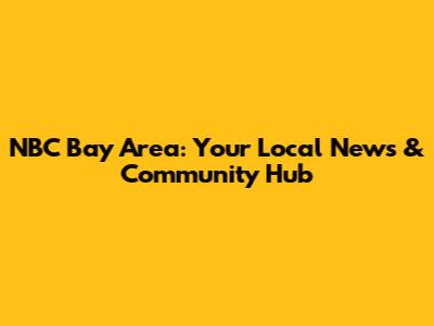 NBC Bay Area: Your Local News & Community Hub