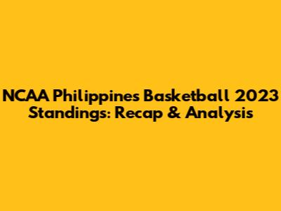 NCAA Philippines Basketball 2023 Standings: Recap & Analysis