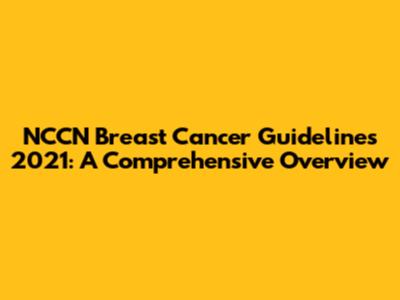 NCCN Breast Cancer Guidelines 2021: A Comprehensive Overview