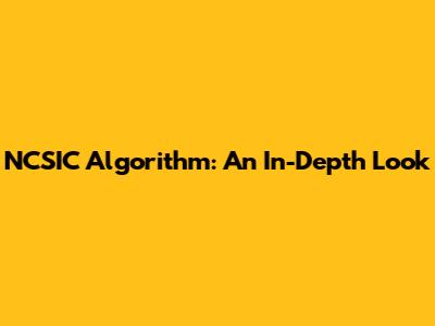 NCSIC Algorithm: An In-Depth Look
