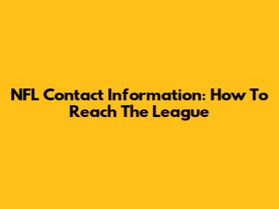 NFL Contact Information: How To Reach The League