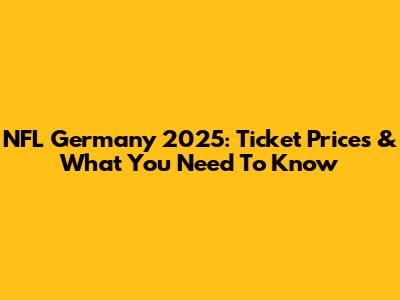 NFL Germany 2025: Ticket Prices & What You Need To Know
