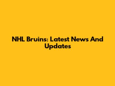 NHL Bruins: Latest News And Updates