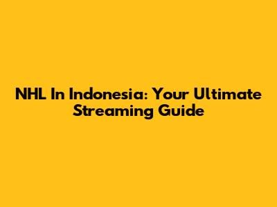 NHL In Indonesia: Your Ultimate Streaming Guide