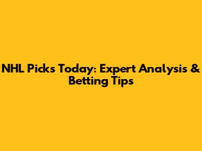 NHL Picks Today: Expert Analysis & Betting Tips