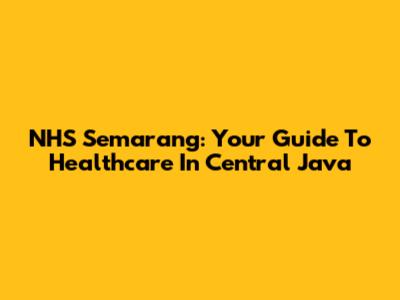 NHS Semarang: Your Guide To Healthcare In Central Java