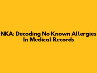 NKA: Decoding 'No Known Allergies' In Medical Records